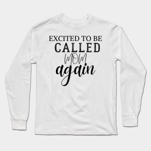 Excited to be called mom again Long Sleeve T-Shirt